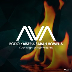 AVA515 - Bodo Kaiser & Sarah Howells - Can't Fight Water With Fire