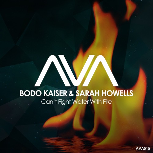 AVA515 - Bodo Kaiser & Sarah Howells - Can't Fight Water With Fire