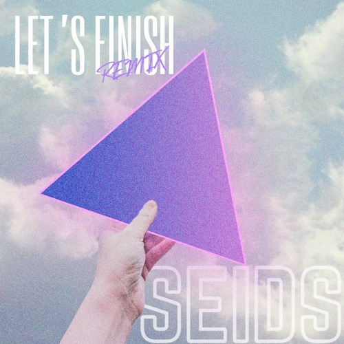 Seids - Let's Finish (Thousand Eyez Remix)