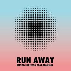 PREMIERE ! Metodi Hristov Feat. MANSHN - Run Away (Systematic Recordings)