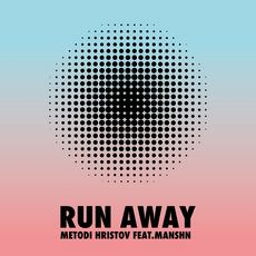 PREMIERE ! Metodi Hristov Feat. MANSHN - Run Away (Systematic Recordings)