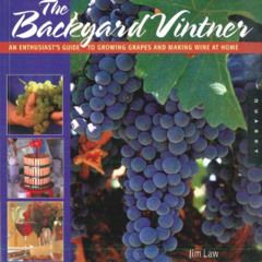 [READ] EPUB ✏️ The Backyard Vintner: An Enthusiast's Guide to Growing Grapes and Maki