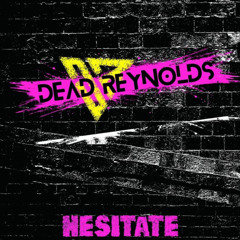 DEAD REYNOLDS - HESITATE (M3)