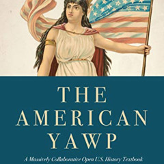 [DOWNLOAD] PDF 📒 The American Yawp: A Massively Collaborative Open U.S. History Text
