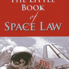 Access EBOOK 📨 The Little Book of Space Law (ABA Little Books Series) by  Matthew J.