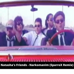 Natasha's Friends - Narkomanim (SparroX Remix) | Free download