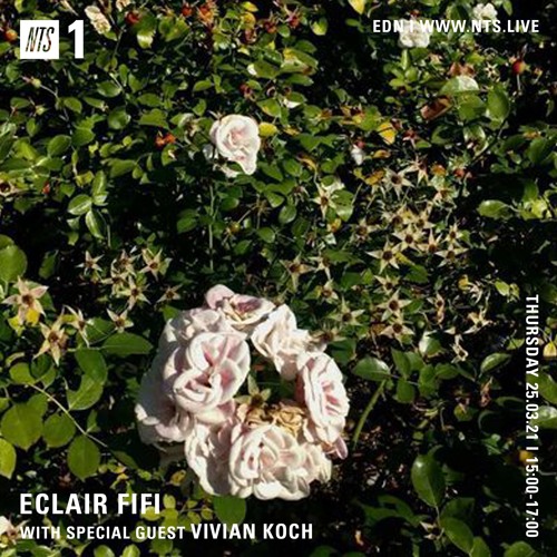ECLAIR FIFI NTS - 053 - 25th March 2021 ft VIVIAN KOCH