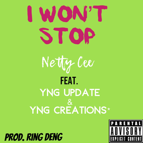 Netty Cee — I Won’t Stop (feat. YNG Update & YNG Creations*)