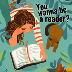You wanna be a reader?