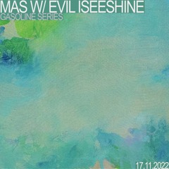 MAS #07 W/ EVIL ISEESHINE 17/11/2022