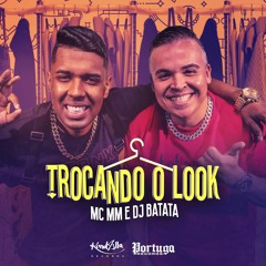 MC MM e DJ Batata - Trocando o Look