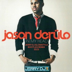 Jason Derulo - In My Head (Jerry Dj Slowstyle Bootleg Remix 2023)