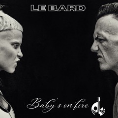 Le Bard : Baby's On Fire ( FREE DL )