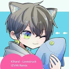 Kihara! - Lovestruck [IZVMI Remix]