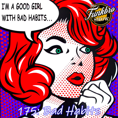 The FunkBro Show RadioactiveFM 175: Bad Habits