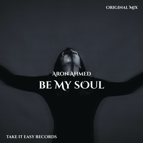 Aron Ahmed - Be My Soul (Original Mix)