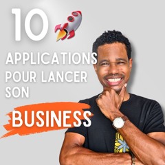 10 applications essentielles pour lancer un business à succès
