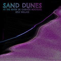 Sand Dunes (At The River UK Garage Bootleg)
