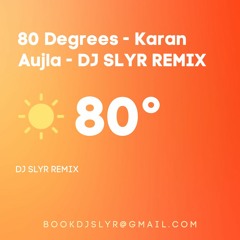 80 Degrees - KARAN AUJLA | DJ SLYR REMIX