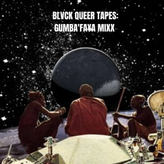 Blvck Queer Tapes: Gumba'Faya Mixx