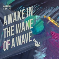 Awake In The Wake Of A Wave