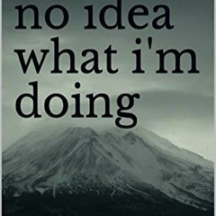 Get [EPUB KINDLE PDF EBOOK] i have no idea what i'm doing by  Jack May 📋
