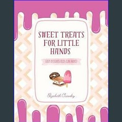 ((Ebook)) ✨ Sweet Treats for Little Hands : Easy Desserts Kids Can Make! [W.O.R.D]