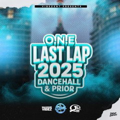 O.N.E LAST LAP 2025 DANCEHALL & PRIOR (MIXED BY DJ VIBEZ E.N.T)