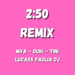 2:50 REMIX - DUKI X TINI X MYA X LUCASS PAGLIA DJ