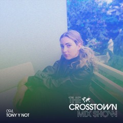 The Crosstown Mix Show 094 - Tony Y Not