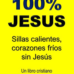 ACCESS EPUB 📂 100% JESUS: Sillas calientes, corazones fríos sin Jesús (Top 100% JESU