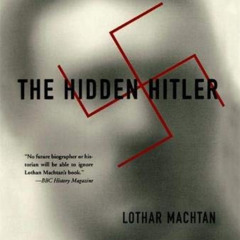 ACCESS PDF 📒 The Hidden Hitler by  Lothar Machtan,John Brownjohn,Susanne Ehlert [PDF