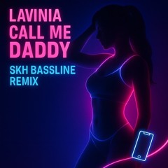 LAVINIA - Call Me Daddy (SKH Bassline Remix) [FREE DOWNLOAD]