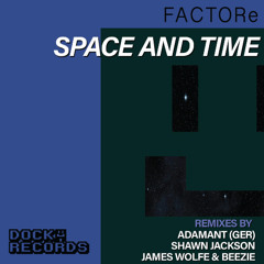 FACTORe - Space And Time (Beezie And James Wolfe Remix)