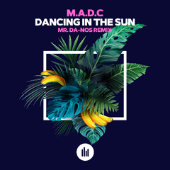 M.A.D.C - Dancing in the Sun (Mr. Da-Nos Remix) [Snippet]