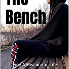 READ KINDLE 📒 The Bench : Living A Meaningful Life by  Brian  Hunter [EBOOK EPUB KIN
