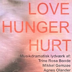 LOVE/HUNGER/HURT