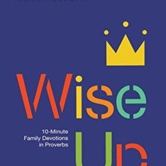 [GET] PDF 📜 Wise Up: Ten-Minute Family Devotions in Proverbs by  Marty Machowski KIN