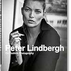 free PDF ✏️ Peter Lindbergh. On Fashion Photography. 40th Ed. by Peter Lindbergh [EPU