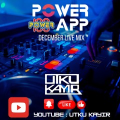 UTKU KAYIR - Power APP -DECEMBER LIVE MIX