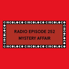 Circoloco Radio 252 - Mystery Affair