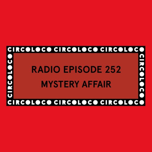 Circoloco Radio 252 - Mystery Affair