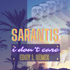 Sarantis - i dont care ( Edgy L Remix ) Radio Version