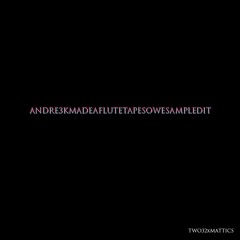Andrer3KMadeAFluteTapeSoWeSampledIt (Prod. By Mattics)