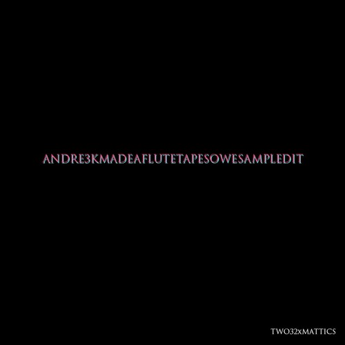 Andrer3KMadeAFluteTapeSoWeSampledIt (Prod. By Mattics)