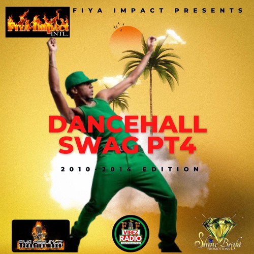 FIYA IMPACT INTL DANCEHALL SWAG PT4 2010 TO 2014 EDITION MIX FIYA FEELINGS