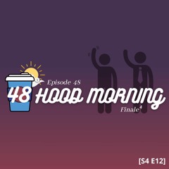 The Hood Morning Pod | Episode 48 | Finale⁴