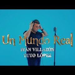 Un Mundo Real - Iván Villazón & Tuto López