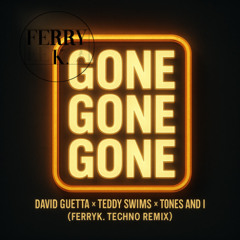 GONE GONE GONE (FERRYK. TECHNO REMIX)