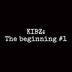 KIBZ: THE BEGINNING #1